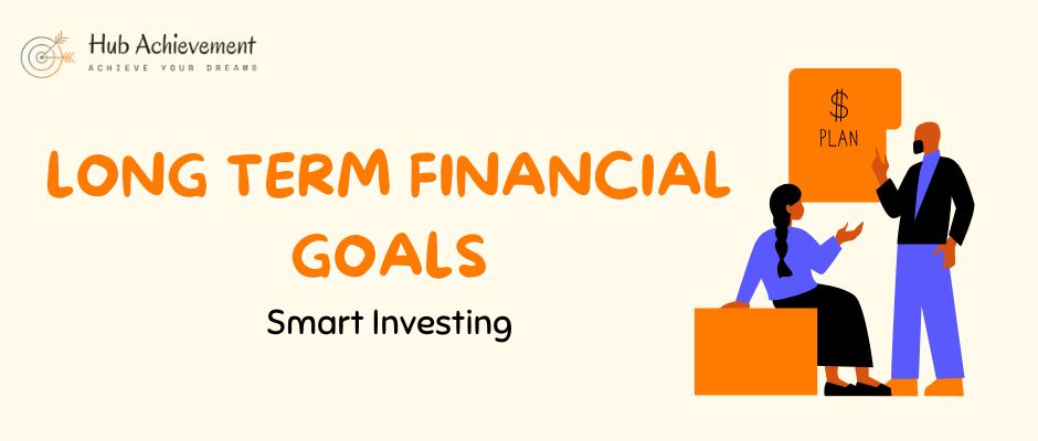 Which is the best way to Achieve Long-Term Financial Goals