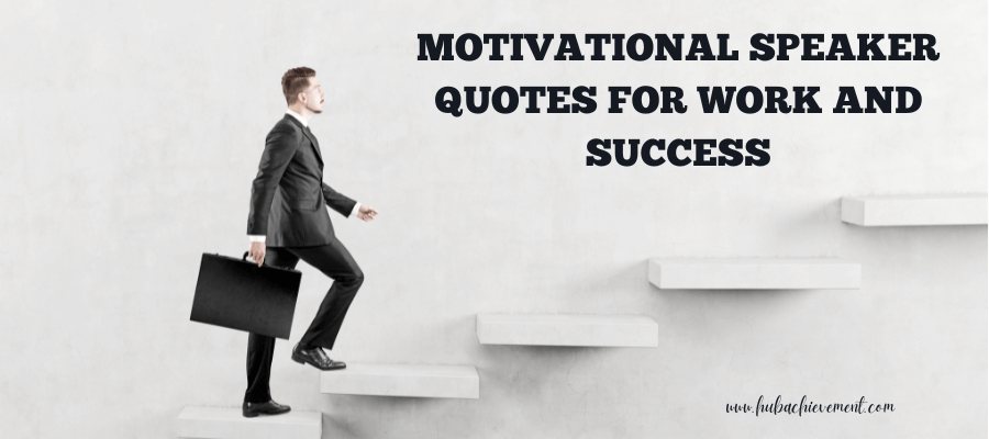 Motivational Speaker Quotes For Work and Success