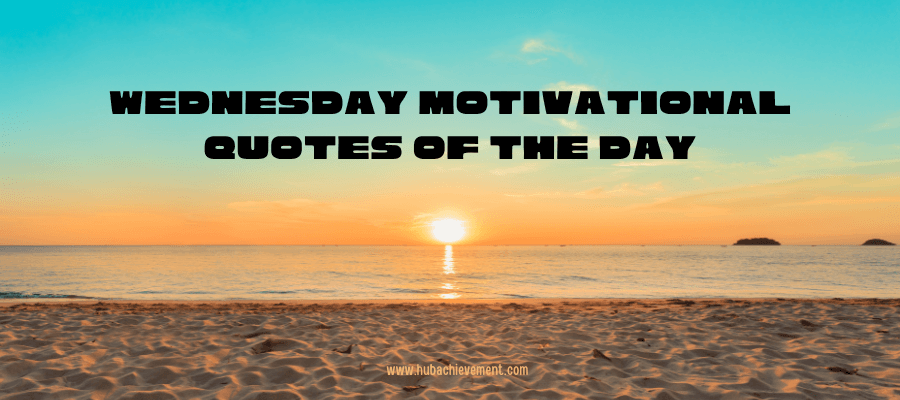 Wednesday Motivational Quotes Of The Day