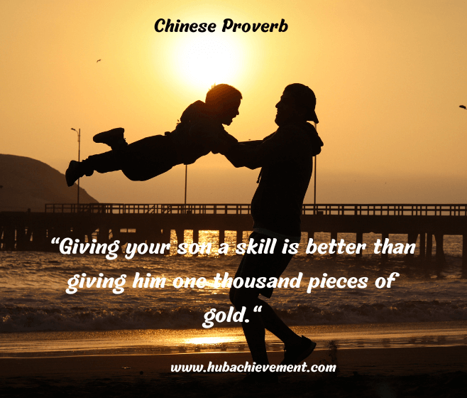 "Giving your son a skill is better than giving him one thousand pieces of gold."