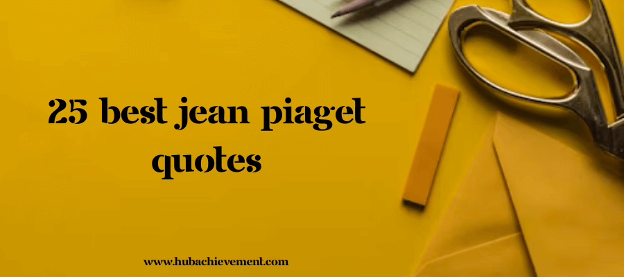 25 Best Jean Piaget Quotes