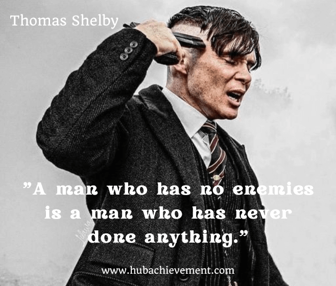 "A man who has no enemies is a man who has never done anything."