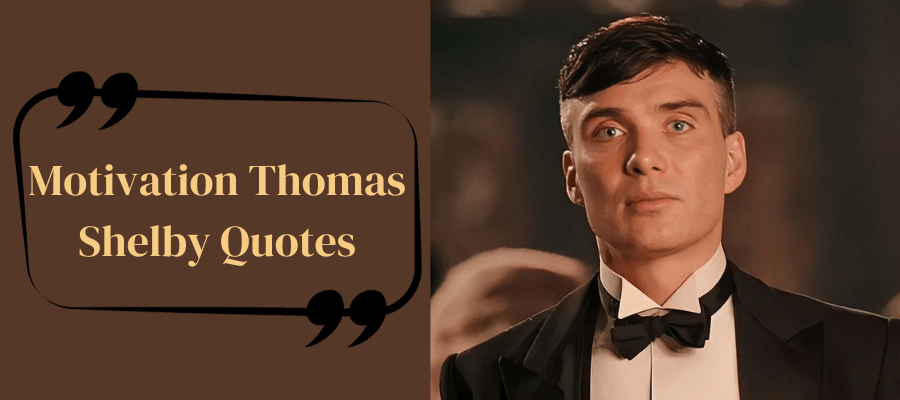 30 Best Motivation Thomas Shelby Quotes
