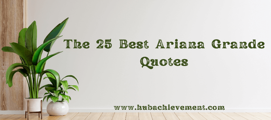 The 25 Best Ariana Grande Quotes