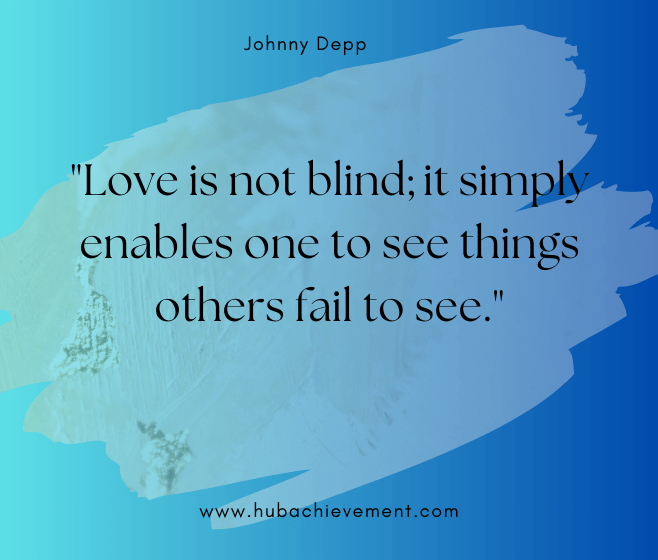"Love is not blind; it simply enables one to see things others fail to see."