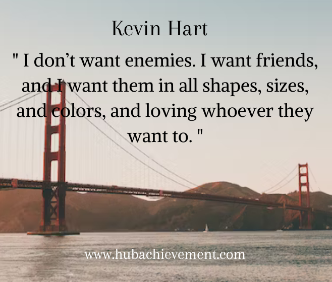 " I don’t want enemies. I want friends, and I want them in all shapes, sizes, and colors, and loving whoever they want to. "