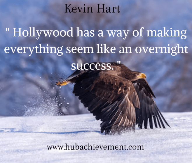 " Hollywood has a way of making everything seem like an overnight success. "