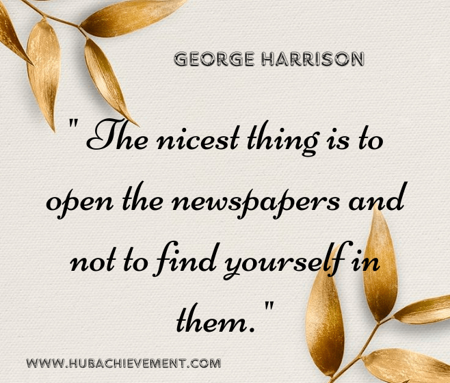 " The nicest thing is to open the newspapers and not to find yourself in them. "