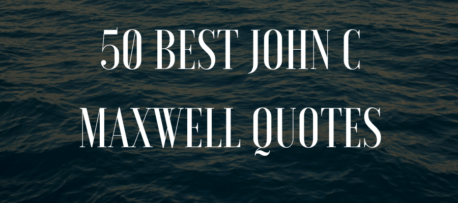 50 Best John C Maxwell Quotes