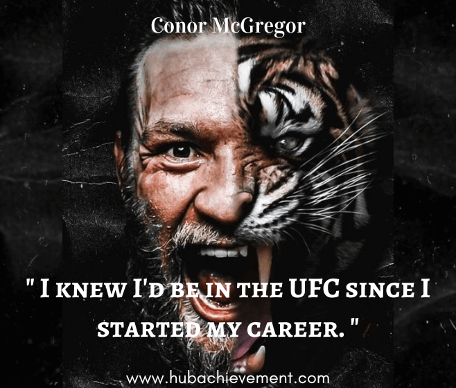 " I knew I'd be in the UFC since I started my career. "