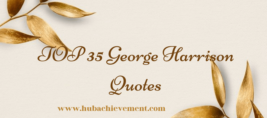 TOP 35 George Harrison Quotes