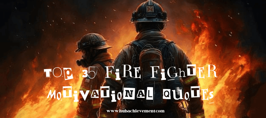 TOP 35 FireFighter Motivational Quotes